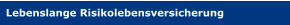 Lebenslange Risikolebensversicherung